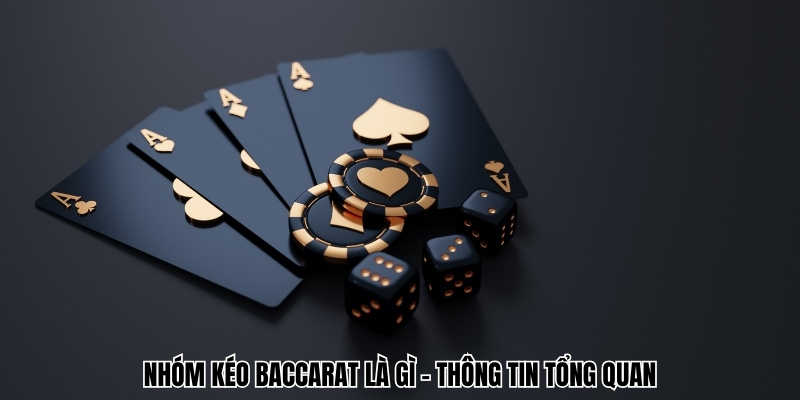 Nhóm kéo baccarat là gì - Thông tin tổng quan